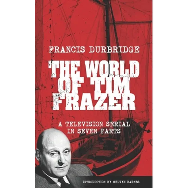 The World Of Tim Frazer (Script of the seven part television serial)