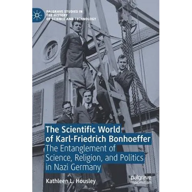 The Scientific World of Karl-Friedrich Bonhoeffer: The Entanglement of Science, Religion, and Politics in Nazi Germany