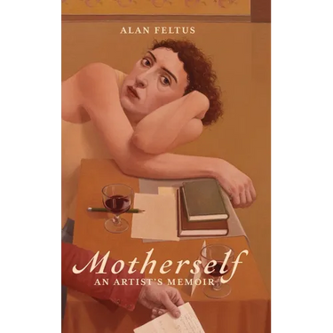 Motherself: an Artist's Memoir