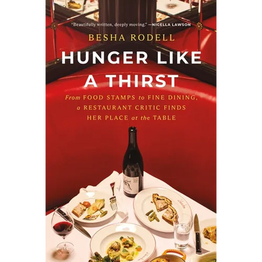 Hunger Like a Thirst: From Food Stamps to Fine Dining, a Restaurant Critic Finds Her Place at the Table