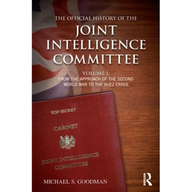 The Official History of the Joint Intelligence Committee: Volume I: From the Approach of the Second World War to the Suez Crisis
