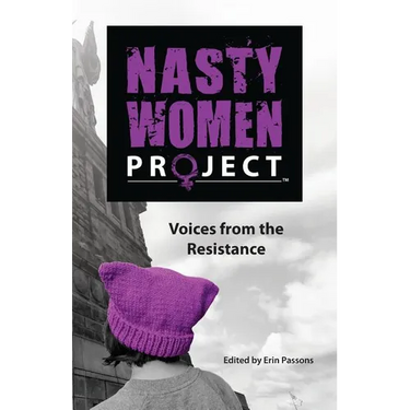 The Nasty Women Project: Voices from the Resistance