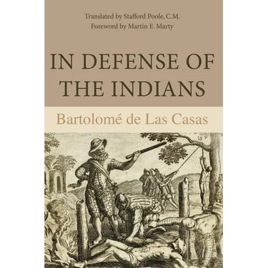 In Defense of the Indians: The Defense of the Most Reverend Lord, Don Fray Bartolome de Las Casas, of the Order of Preachers, Late Bishop of Chiapa, A