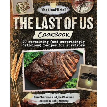 The Unofficial the Last of Us Cookbook: 70 Sustaining (and Surprisingly Delicious) Recipes for Survivors