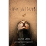 What Am I Now?