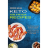 Keto Air Fryer Recipes: The Ultimate Recipes Guide for Cooking Amazing Dishes (Recipes That Will Heal Your Body & Help You Lose Weight)
