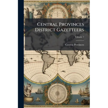 Central Provinces District Gazetteers; Volume 7