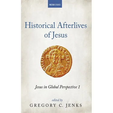 Historical Afterlives of Jesus: Jesus in Global Perspective 1