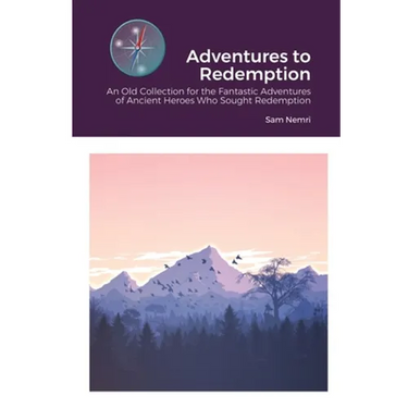 Adventures to Redemption: An Old Collection for the Fantastic Adventures of Ancient Heroes Who Sought Redemption
