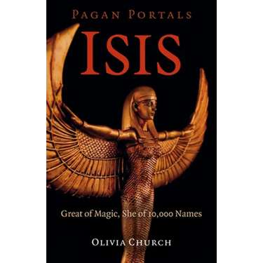Pagan Portals - Isis: Great of Magic, She of 10,000 Names