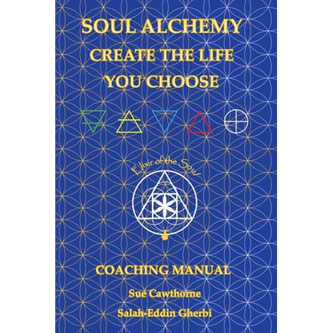 Soul Alchemy Create The Life You Choose: Coaching Manual