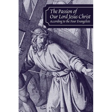 The Passion of Our Lord Jesus Christ According to the Four Evangelists