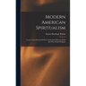 Modern American Spiritualism: Twenty Years' Record Of The Communion Between Earth And The World Of Spirits