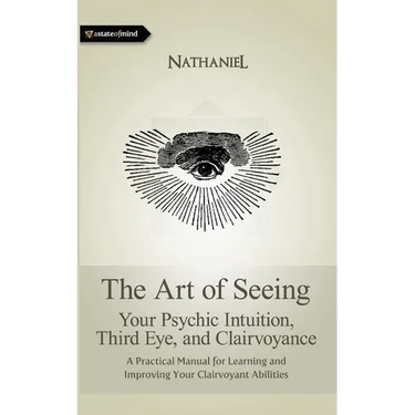 The Art of Seeing: Your Psychic Intuition, Third Eye, and Clairvoyance