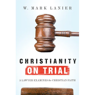 Christianity on Trial: A Lawyer Examines the Christian Faith