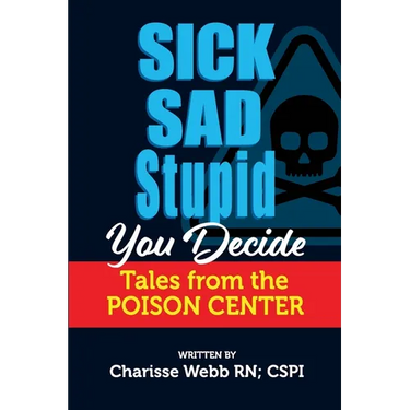 Sick Sad Stupid You Decide: Tales from the Poison Center