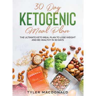 30-Day Ketogenic Meal Plan: The Ultimate Keto Meal Plan to Lose Weight and Be Healthy in 30 Days