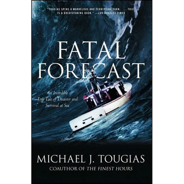 Fatal Forecast: An Incredible True Tale of Disaster and Survival at Sea