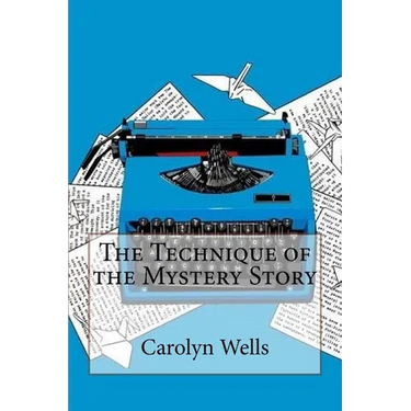 The Technique of the Mystery Story Carolyn Wells