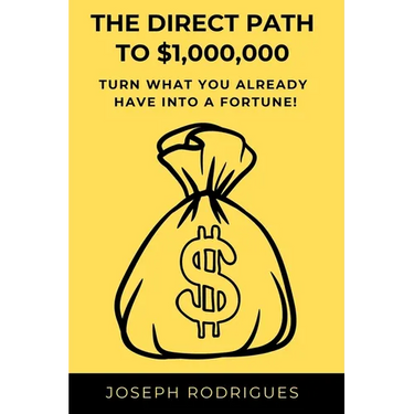 The Direct Path to $1,000,000: Turn what you already have into a fortune!