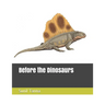 Before the Dinosaurs