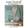 Macramè for Beginners: The easy step-by-step guide to create 24 unique and modern Macramè models for your home and garden.