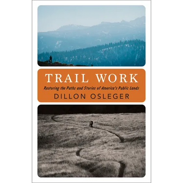 Trail Work: Restoring the Paths and Stories of America's Public Lands