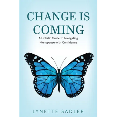 Change is Coming: A Holistic Approach to Navigating Menopause with Confidence