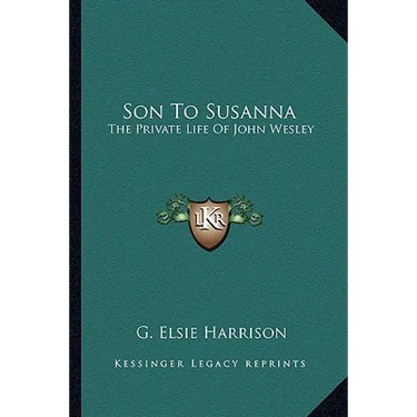 Son To Susanna: The Private Life Of John Wesley