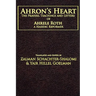 Ahron's Heart: The Prayers, Teachings and Letters of Ahrele Roth, a Hasidic Reformer