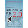 Guerrilla P.R. 2.0: Wage an Effective Publicity Campaign Without Going Broke