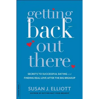 Getting Back Out There: Secrets to Successful Dating and Finding Real Love After the Big Breakup