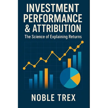 Investment Performance & Attribution: The Science of Explaining Returns