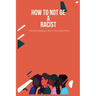 How To Not Be A Racist: Practical Strategies on How To Stop Being Racist