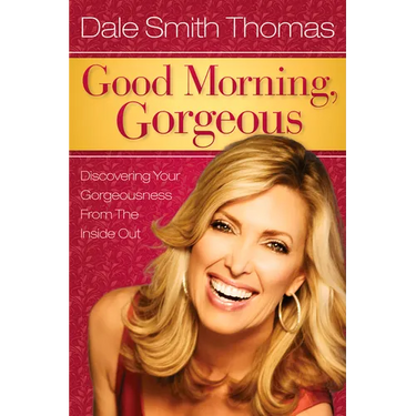 Good Morning Gorgeous: Discovering Your Gorgeousness from the Inside Out