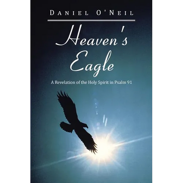 Heaven's Eagle: A Revelation of the Holy Spirit in Psalm 91