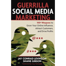 Guerrilla Social Media Marketing: 100+ Weapons to Grow Your Online Influence, Attract Customers, and Drive Profits