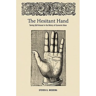 The Hesitant Hand: Taming Self-Interest in the History of Economic Ideas
