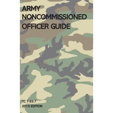 Army Noncommissioned Officer Guide: TC 7-22.7 (2015 Edition)
