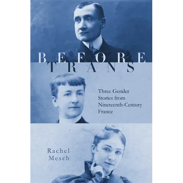 Before Trans: Three Gender Stories from Nineteenth-Century France