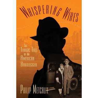 Whispering Wires: The Tragic Tale of an American Bootlegger