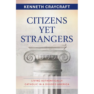 Citizens Yet Strangers: Living Authentically Catholic in a Divided America