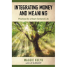 Integrating Money and Meaning: Practices for a Heart-Centered Life