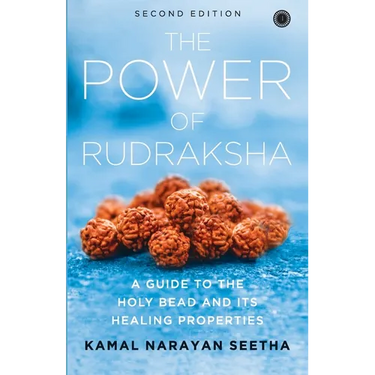 The Power of Rudraksha - 2nd Edition: A Guide to the Holy Bead and Its Healing Properties