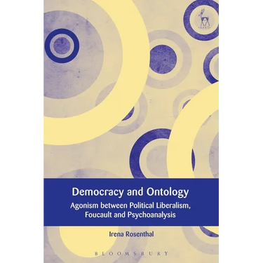 Democracy and Ontology: Agonism Between Political Liberalism, Foucault and Psychoanalysis