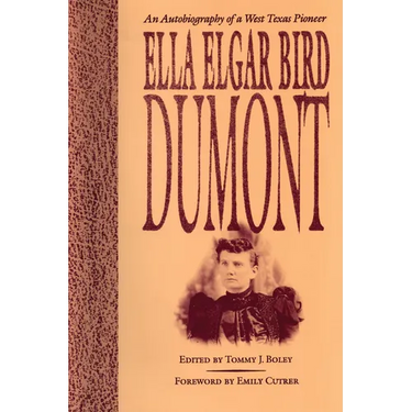 Ella Elgar Bird Dumont: An Autobiography of a West Texas Pioneer