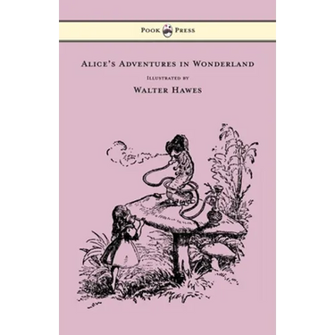 Alice's Adventures in Wonderland - Illustrated by Walter Hawes