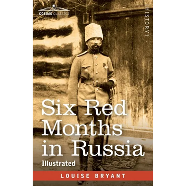 Six Red Months in Russia: An Observer's Account of Russia Before and During the Proletarian Dictatorship