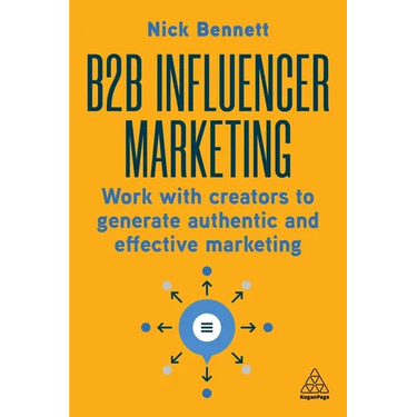 B2B Influencer Marketing: Work with Creators to Generate Authentic and Effective Marketing