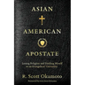 Asian American Apostate: Losing Religion and Finding Myself at an Evangelical University